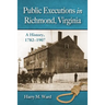 Public Executions in Richmond, Virginia: A History, 1782-1907