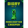 Diary of a Minecrafter Creeper: Legendary Diary of Mysterious Creeper. Find Out How Creeper Spend His Days, His Plans, Wishes and Dreams. for All Mine