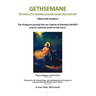 GETHSEMANE "My Father, if it is possible, may this cup be taken from Me"