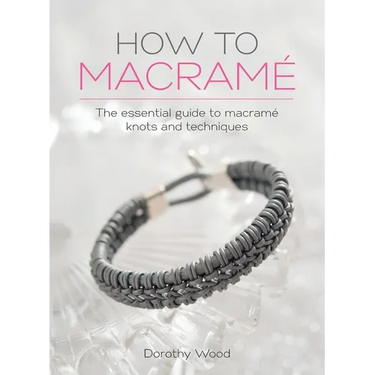 How to Macrame: The essential guide to macrame knots and techniques
