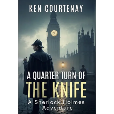 A Quarter Turn of the Knife: A Sherlock Holmes Adventure