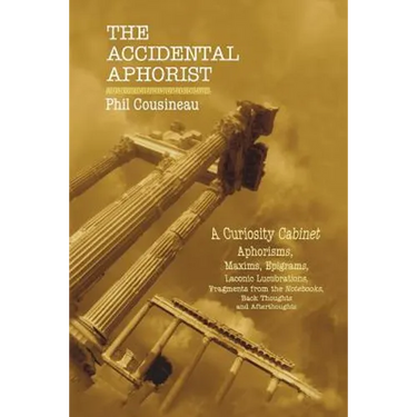 The Accidental Aphorist: A Curiosity Cabinet of Aphorisms
