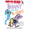 Bunny Will Not Be Quiet!: Ready-To-Read Level 1