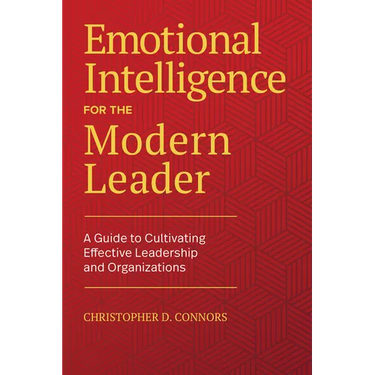 Emotional Intelligence for the Modern Leader: A Guide to Cultivating Effective Leadership and Organizations