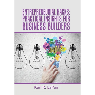 Entrepreneurial Hacks: Practical Insights for Business Builders