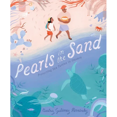 Pearls in the Sand: Protecting Sea Turtles in Oaxaca