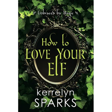 How to Love Your Elf: A Hilarious Fantasy Romance