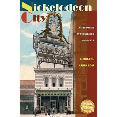 Nickelodeon City: Pittsburgh at the Movies, 1905-1929