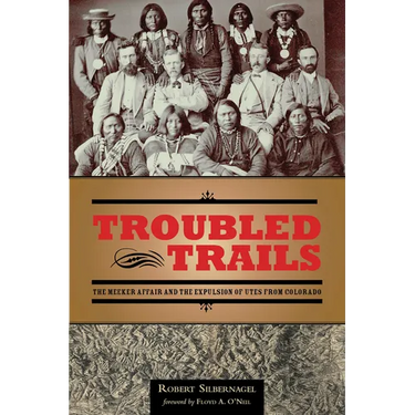 Troubled Trails: The Meeker Affair and the Expulsion of Utes from Colorado