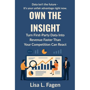 Own The Insight: Turn First-Party Data Into Revenue Faster Than Your Competition Can React
