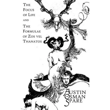 The Focus of Life: and The Formulae of Zos vel Thanatos