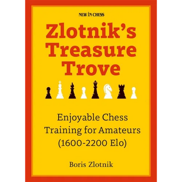 Zlotnik's Treasure Trove: Enjoyable Chess Training for Amateurs (1600-2200 Elo)