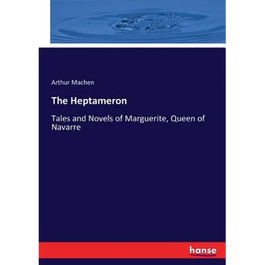 The Heptameron: Tales and Novels of Marguerite, Queen of Navarre