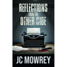 Reflections from the Other Side: A memoir of a mind dissecting itself.