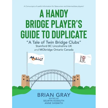 A Handy Bridge Player's Guide to Duplicate: "A Tale of Twin Bridge Clubs" Stamford BC Lincolnshire UK and MObridge Ontario Canada
