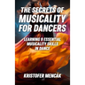 The Secrets of Musicality For Dancers: Learning 9 Essential Musicality Skills in Dance