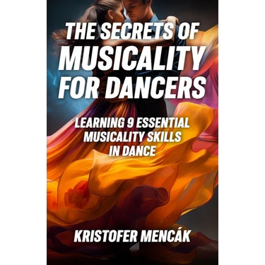 The Secrets of Musicality For Dancers: Learning 9 Essential Musicality Skills in Dance