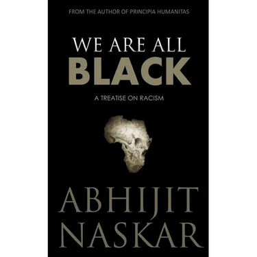 We Are All Black: A Treatise on Racism
