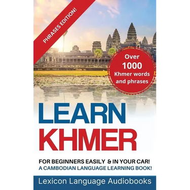 Learn Khmer For Beginners! A Cambodian Language Learning Book! Over 1000 Khmer Words and Phrases! Phrases Edition!