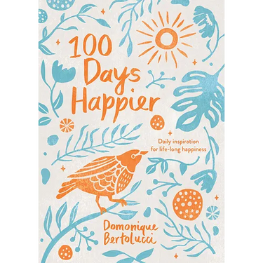 100 Days Happier: Daily Inspiration for Life-Long Happiness