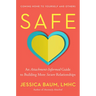 Safe: An Attachment-Informed Guide to Building More Secure Relationships