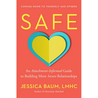 Safe: An Attachment-Informed Guide to Building More Secure Relationships