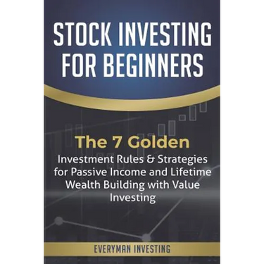 Stock Investing for Beginners: The 7 Golden Investment Rules & Strategies for Passive Income and Lifetime Wealth Building with Value Investing