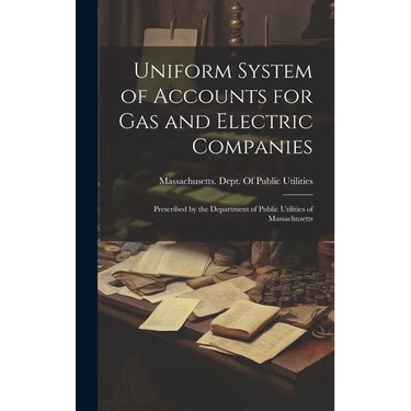 Uniform System of Accounts for Gas and Electric Companies: Prescribed by the Department of Public Utilities of Massachusetts