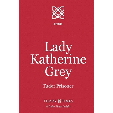 Lady Katherine Grey: Tudor Prisoner