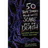 50 True Stories That Will Scare You to Death: True Crime, Hauntings, Aliens, and More