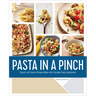 Pasta in a Pinch: Classic and Creative Recipes Made with Everyday Pantry Ingredients