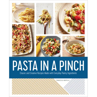 Pasta in a Pinch: Classic and Creative Recipes Made with Everyday Pantry Ingredients