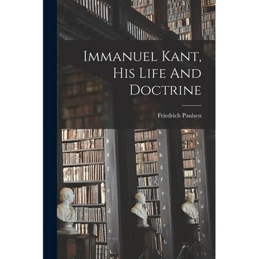 Immanuel Kant, His Life And Doctrine