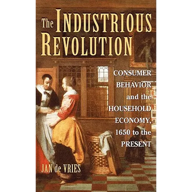 The Industrious Revolution: Consumer Behavior and the Household Economy, 1650 to the Present