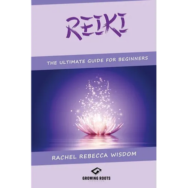 Reiki: The Ultimate Guide For Beginners