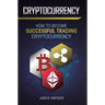 Cryptocurrency: How to Become Successful Trading Cryptocurrency