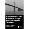 Corrosion Induced Failure of Bridge Post-Tensioned Tendons
