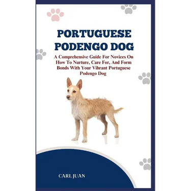 Portuguese Podengo Dog: The Ultimate Handbook To Raising A Well-Behaved Portuguese Podengo Dog For Beginners