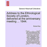 Address to the Ethnological Society of London, Delivered at the Anniversary Meeting ... 1844.