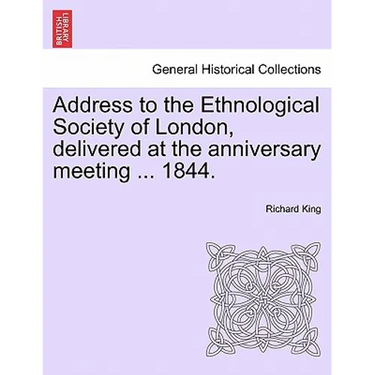 Address to the Ethnological Society of London, Delivered at the Anniversary Meeting ... 1844.