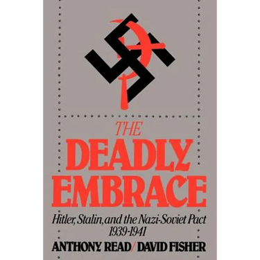 The Deadly Embrace: Hitler, Stalin and the Nazi-Soviet Pact, 1939-1941