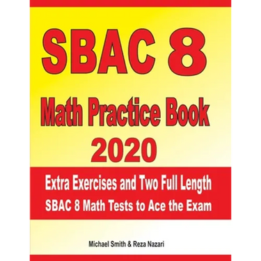 SBAC 8 Math Practice Book 2020: Extra Exercises and Two Full Length SBAC Math Tests to Ace the Exam