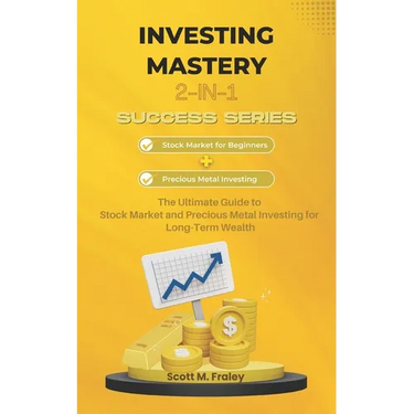 Investing Mastery 2-in-1 Success Series: Stock Market for Beginners + Precious Metal Investing - The Ultimate Guide to Stock Market and Precious Metal