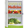 Food Is Medicine: 101 Prescriptions from the Garden