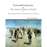 Coronado's Journey to The Seven Cities of Gold: Discovering His 16th Century Route to Cibola