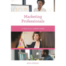 Marketing Professionals: A Practical Career Guide