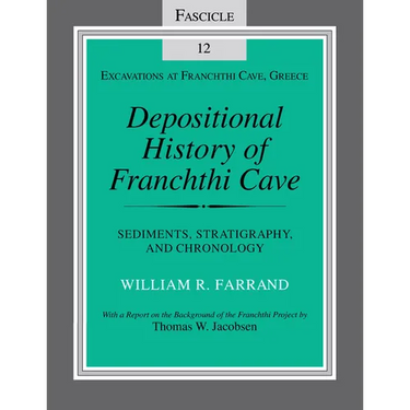 Depositional History of Franchthi Cave: Stratigraphy, Sedimentology, and Chronology, Fascicle 12