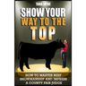 Show Your Way To The Top: How To Master Beef Showmanship And Impress A County Fair Judge