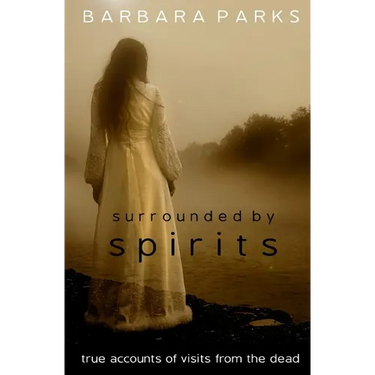 Surrounded by Spirits: true accounts of visits from the dead