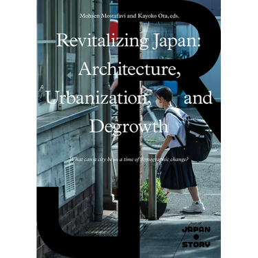 Revitalizing Japan: Architecture, Urbanization, and Degrowth